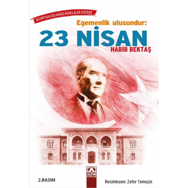 Egemenlik Ulusundur: 23 Nisan - Habib Bektaş - Altın Kitaplar