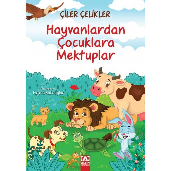 Hayvanlardan Çocuklara Mektuplar - Çiler Çelikler - Altın Kitaplar