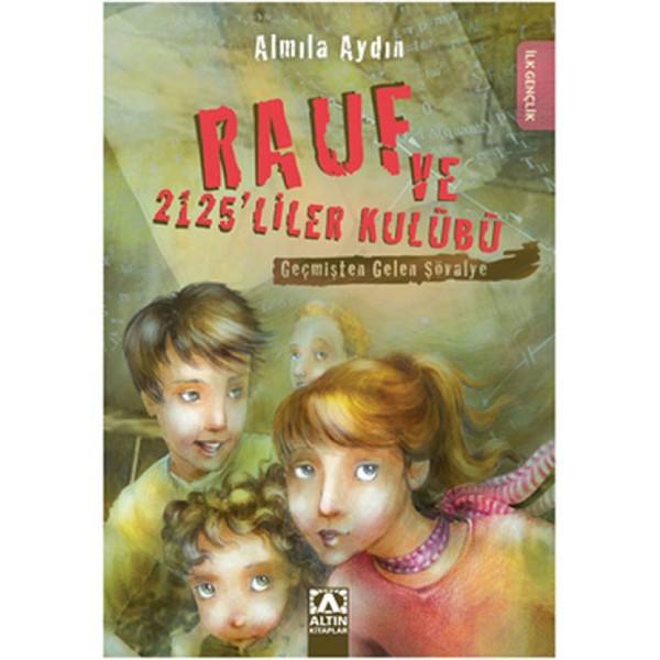 Rauf Ve 2125 Liler Kulübü - Geçmişten Gelen Şövalye - Almıla Aydın - Altın Çocuk Yayınları