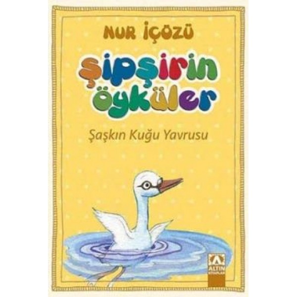 Şipşirin Öyküler Şaşkın Kuğu Yavrusu - Nur İçözü