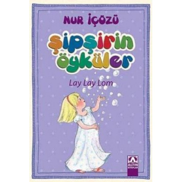 Şipşirin Öyküler Lay Lay Lom - Nur İçözü