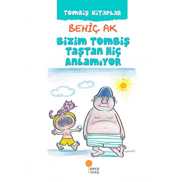 Tombiş Kitaplar - Bizim Tombiş Taştan Hiç Anlamıyor  - Behiç Ak