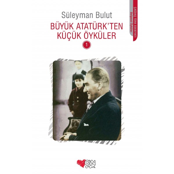 Büyük Atatürk’Ten Küçük Öyküler - 1  - Süleyman Bulut