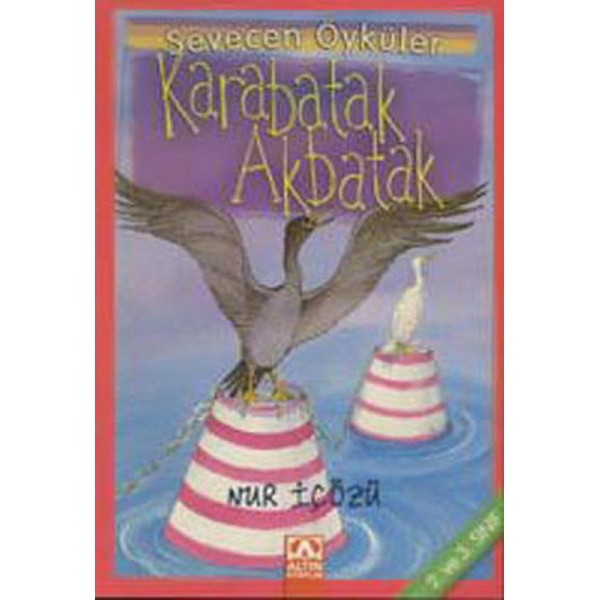 Karabatak-Akbatak - Sevecen Öyküler - Nur İçözü - Altın Kitaplar